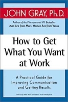 How to Get What You Want at Work : A Practical Guide for Improving Communication and Getting Results артикул 9605b.
