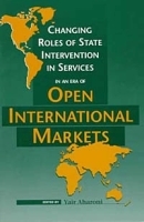 Changing Roles of State Intervention in Services in an Era of Open International Markets (International Management) артикул 9563b.
