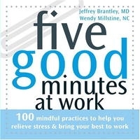 Five Good Minutes at Work: 100 Mindful Practices to Help You Relieve Stress & Bring Your Best to Work (Five Good Minutes) артикул 9567b.