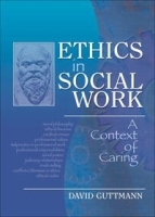 Ethics in Social Work: A Context of Caring (Haworth Social Work Practice in Action) артикул 9613b.