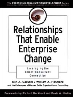 Relationships That Enable Enterprise Change : Leveraging the Client-Consultant Connection (J-B O-D (Organizational Development)) артикул 9664b.