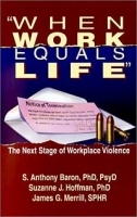 When Work Equals Life : The Next Stage of Workplace Violence артикул 9690b.