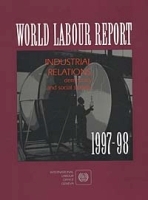 World Labour Report: Industrial Relations, Democracy, and Social Stability 1997-98 (Serial) артикул 9741b.